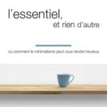 L'essentiel, et rien d'autre - Ou comment le minimalisme peut vous rendre heureux