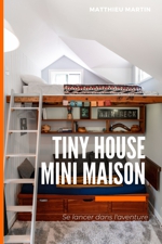 Tiny House Mini Maison - Se lancer dans l'aventure